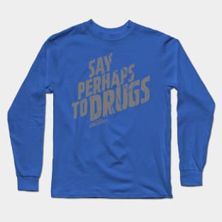 Say Perhaps To Drugs 2 Long Sleeve T-Shirt